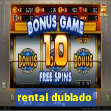 rentai dublado